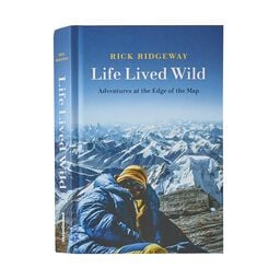 Life Lived Wild: Adventures at the Edge of the Map (by Rick Ridgeway)
