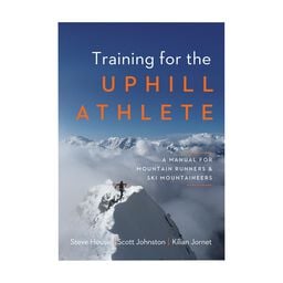 Training for the Uphill Athlete: A Manual for Mountain Runners and Ski Mountaineers by Kilian Jornet, Steve House and Scott Johnston (paperback book published by Patagonia)