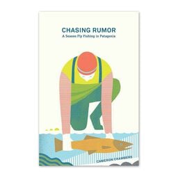 Chasing Rumor: A Season Fly Fishing in Patagonia by Cameron Chambers (Patagonia paperback book)